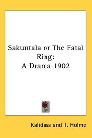 Sakuntala or The Fatal Ring: A Drama 1902