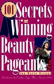 101 Secrets to Winning Beauty Pageants
