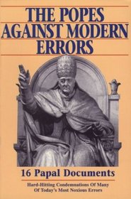 The Popes Against Modern Errors: 16 Famous Papal Documents