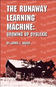 The Runaway Learning Machine: Growing Up Dyslexic