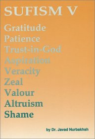 Sufism V: Gratitude, Patience, Trust-In- God, Aspiration, Veracity, Zeal, Valour, Altruism, Shame (Sufism)