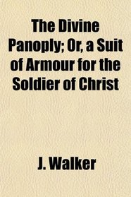 The Divine Panoply; Or, a Suit of Armour for the Soldier of Christ