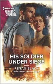 His Soldier Under Siege (Riley Code, Bk 2) (Harlequin Romantic Suspense, No 2078)