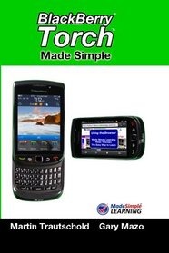 BlackBerry Torch Made Simple: For the BlackBerry Torch 9800 Series Smartphones (Volume 1)