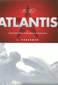 The Red Atlantis: Communist Culture in the Absence of Communism (Culture and the Moving Image)