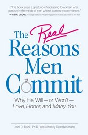 The Real Reasons Men Commit: Why He Will - or Won't - Love, Honor and Marry You