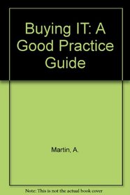 Buying IT: A Good Practice Guide (Good Practice)