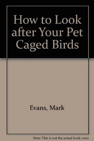 How to Look after Your Pet Caged Birds