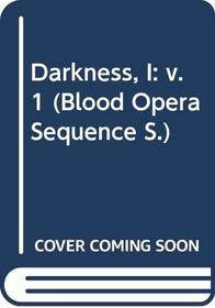 Darkness, I: v.1 (Blood Opera Sequence) (Vol 1)