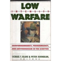 Low Intensity Warfare: Counterinsurgency, Proinsurgency, and Antiterrorism in the Eighties