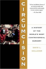 Circumcision: A History of the World's Most Controversial Surgery