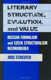 Literary Structure, Evolution, and Value : Russian Formalism and Czech Structuralism Reconsidered (Harvard Studies in Comparative Literature)