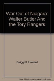War Out Of Niagara; Walter Butler And The Tory Rangers