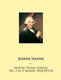 Haydn: Piano Sonata No. 2 in E minor, Hob.XVI:34 (Haydn Piano Sonatas) (Volume 2)