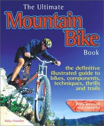 The Ultimate Mountain Bike Book: The Definitive Illustrated Guide to Bikes, Components, Technique, Thrills and Trails
