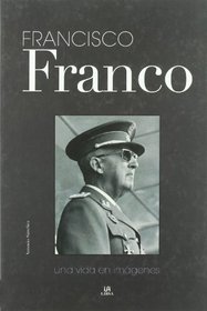 Francisco Franco: Una Vida En Imagenes/ a Life in Pictures (Spanish Edition)