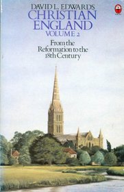 Christian England: From the Reformation to the 18th Century v. 2