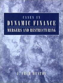 Cases in Dynamic Finance: Mergers and Restructuring