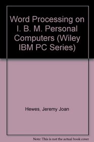 Word Processing on I. B. M. Personal Computers (Wiley IBM PC series)