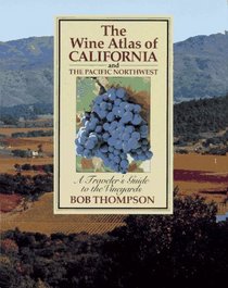 Wine Atlas of California and the Pacific Northwest: A Traveler's Guide to the Vineyards
