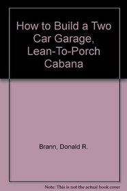 How to Build a Two Car Garage, Lean-To-Porch Cabana