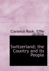 Switzerland; the Country and its People