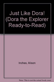 Just Like Dora! (Dora the Explorer Ready-to-Read)
