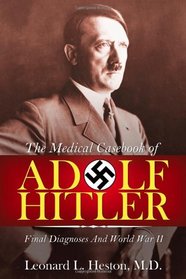 The Medical Casebook of Adolf Hitler: Final Diagnoses and World War II