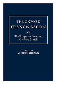 The Essayes or Counsels, Civill and Morall (The Oxford Francis Bacon)