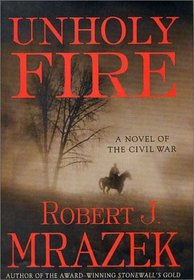 Unholy Fire: A Novel of the Civil War