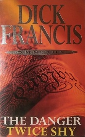 Dick Francis Omnibus: Twice Shy / The Danger