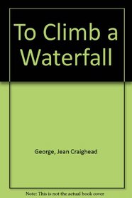 To Climb a Waterfall