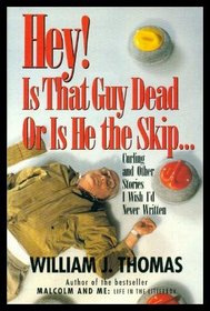 Hey! Is That Guy Dead-Or Is He the Skip: And Other Stories I Wish I'd Never Written