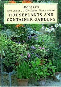 Houseplants and Container Gardens (Rodale's Successful Organic Gardening)