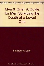 Men  Grief: A Guide for Men Surviving the Death of a Loved One