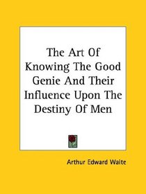 The Art Of Knowing The Good Genie And Their Influence Upon The Destiny Of Men