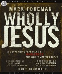Wholly Jesus: His Surprising Approach to Wholeness and Why it Matters Today