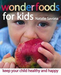 Wonderfoods for Kids: Keep your child healthy and happy