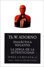 Dialectica Negativa- La Jerga De La Autenticidad / Negative Dialectic-The Jargon of Authenticity: Obra Completa / Cpmplete Works (Basica De Bolsillo)