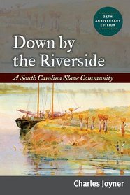Down by the Riverside: A South Carolina Slave Community, Anniversary Edition