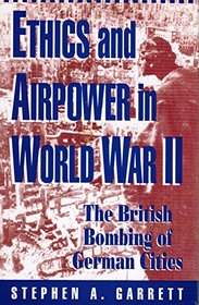 Ethics and Air Power in World War II: The British Bombing of German Cities