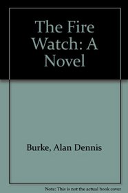 Fire Watch : A Novel