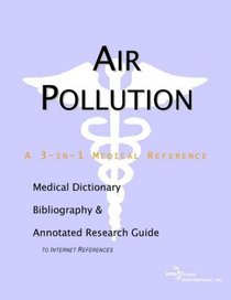 Air Pollution - A Medical Dictionary, Bibliography, and Annotated Research Guide to Internet References