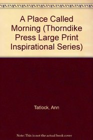 A Place Called Morning (G K Hall Large Print Inspirational Series)