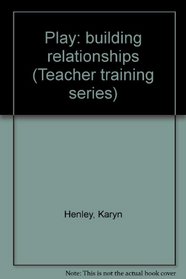Play: building relationships (Teacher training series)