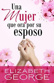 Una mujer que ora por su esposo (Spanish Edition)