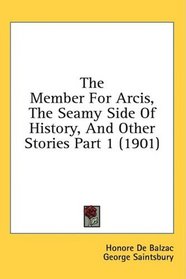 The Member For Arcis, The Seamy Side Of History, And Other Stories Part 1 (1901)
