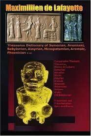 Thesaurus Dictionary of Sumerian, Anunnaki,Babylonian,Assyrian, Mesopotamian,Aramaic,Phoenician V.11: Akkadian,Anatolian,Hittite,Chaldean,Arabic,Syriac,and ... Languages and Civilizations. (Volume 11)