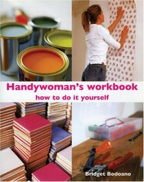 Handywoman's Workbook: How To Do It Yourself