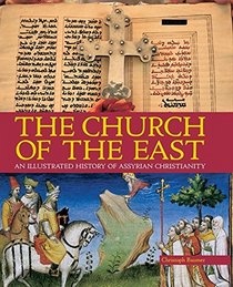 Church of the East: An Illustrated History of Assyrian Christianity